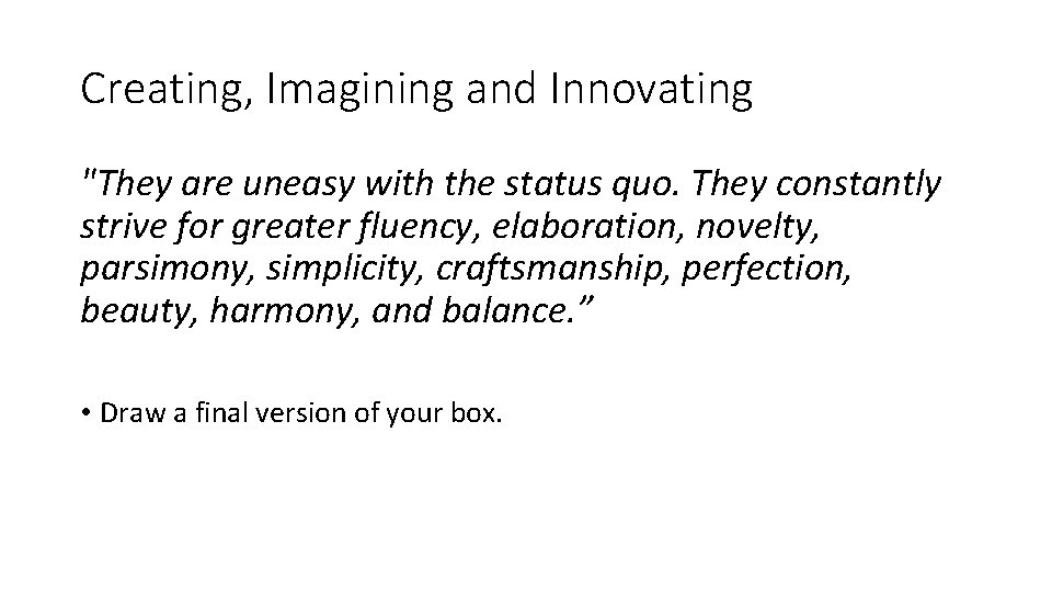 Creating, Imagining and Innovating "They are uneasy with the status quo. They constantly strive