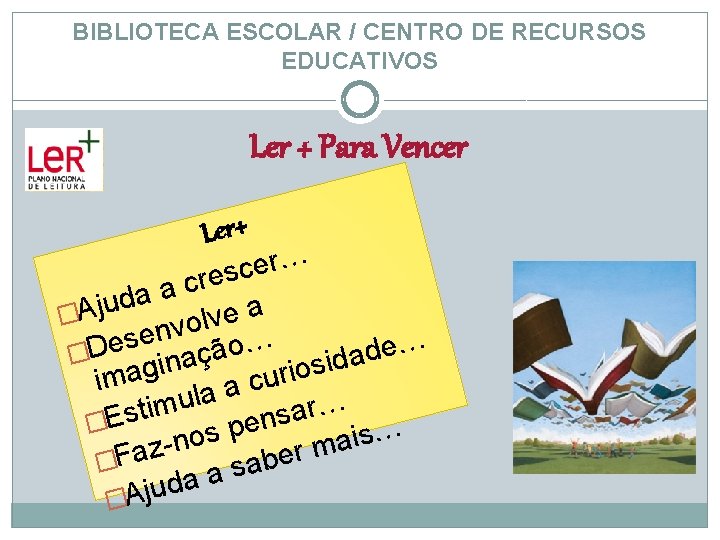 BIBLIOTECA ESCOLAR / CENTRO DE RECURSOS EDUCATIVOS Ler + Para Vencer Ler+ r… e