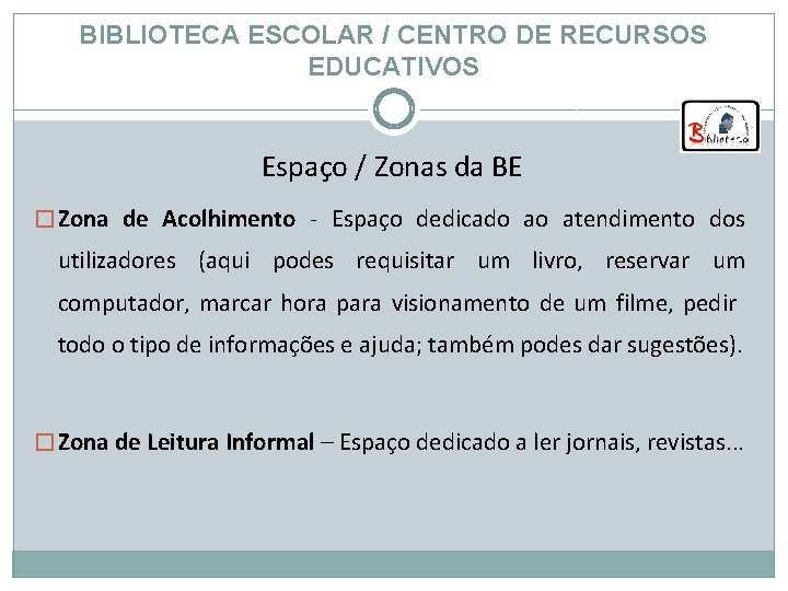 BIBLIOTECA ESCOLAR / CENTRO DE RECURSOS EDUCATIVOS Espaço / Zonas da BE � Zona