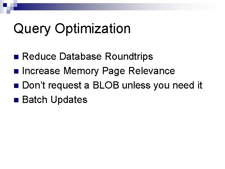 Query Optimization Reduce Database Roundtrips n Increase Memory Page Relevance n Don’t request a