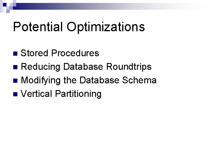 Potential Optimizations Stored Procedures n Reducing Database Roundtrips n Modifying the Database Schema n