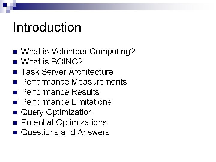 Introduction n n n n What is Volunteer Computing? What is BOINC? Task Server