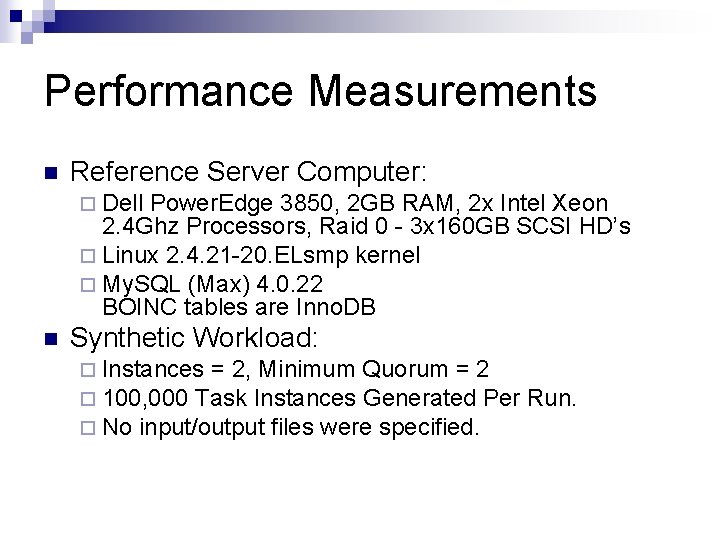 Performance Measurements n Reference Server Computer: ¨ Dell Power. Edge 3850, 2 GB RAM,