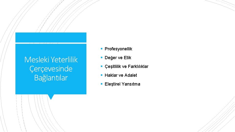 § Profesyonellik Mesleki Yeterlilik Çerçevesinde Bağlantılar § Değer ve Etik § Çeşitlilik ve Farklılıklar