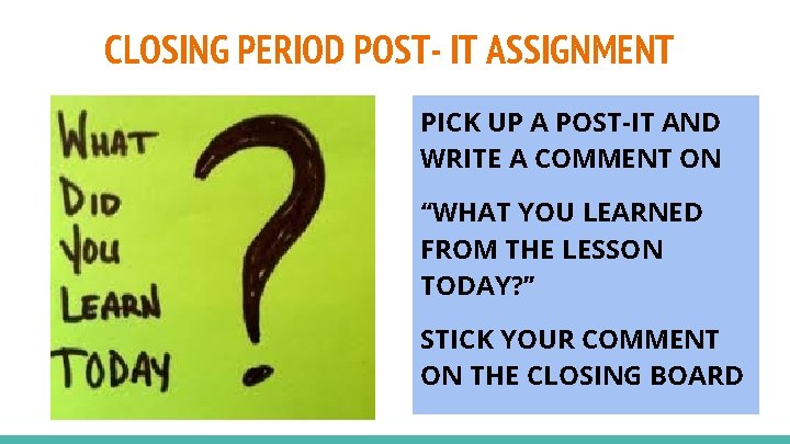 CLOSING PERIOD POST- IT ASSIGNMENT PICK UP A POST-IT AND WRITE A COMMENT ON