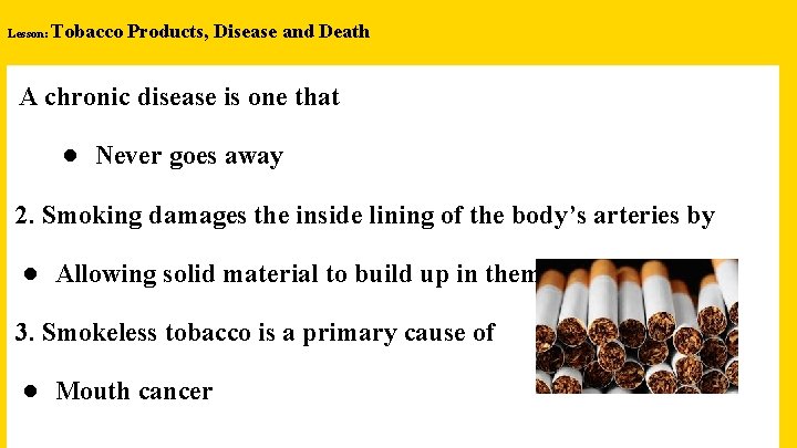 Lesson: Tobacco Products, Disease and Death A chronic disease is one that ● Never