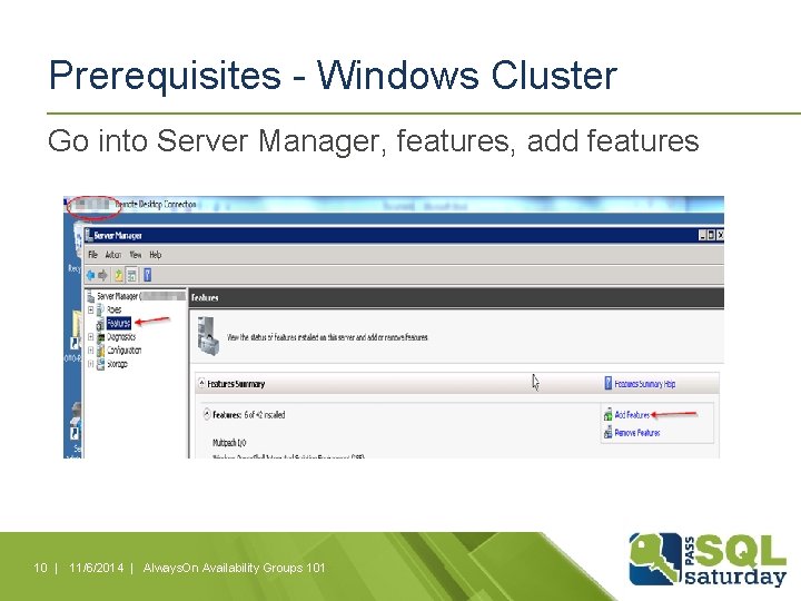 Prerequisites - Windows Cluster Go into Server Manager, features, add features 10 | 11/6/2014