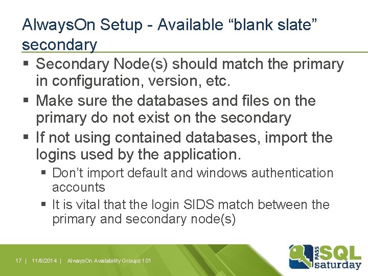 Always. On Setup - Available “blank slate” secondary § Secondary Node(s) should match the