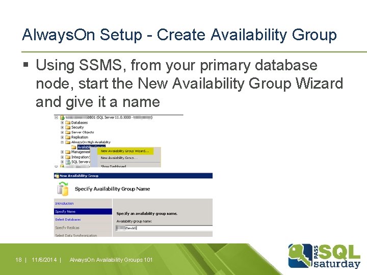 Always. On Setup - Create Availability Group § Using SSMS, from your primary database Always. On Setup - Create Availability Group § Using SSMS, from your primary database