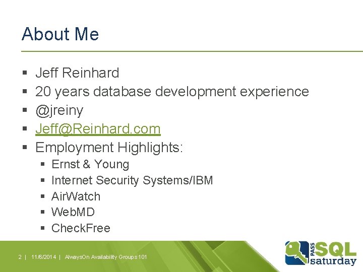 About Me § § § Jeff Reinhard 20 years database development experience @jreiny Jeff@Reinhard.