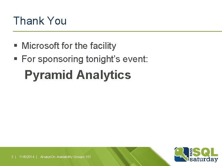 Thank You § Microsoft for the facility § For sponsoring tonight’s event: Pyramid Analytics