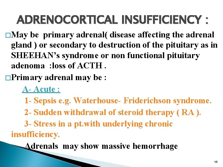 ADRENOCORTICAL INSUFFICIENCY : � May be primary adrenal( disease affecting the adrenal gland )