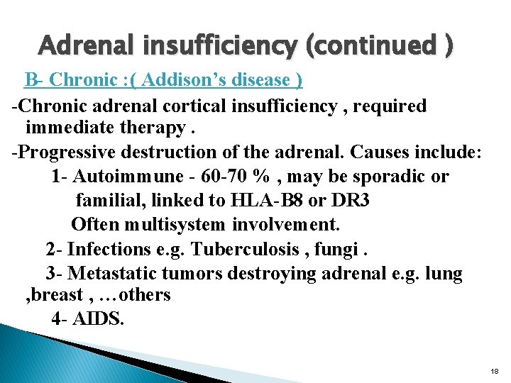 Adrenal insufficiency (continued ) B- Chronic : ( Addison’s disease ) -Chronic adrenal cortical