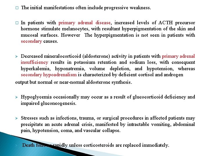 � The initial manifestations often include progressive weakness. � In patients with primary adrenal