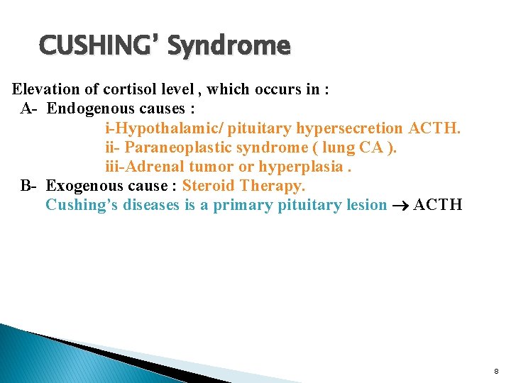 CUSHING’ Syndrome Elevation of cortisol level , which occurs in : A- Endogenous causes