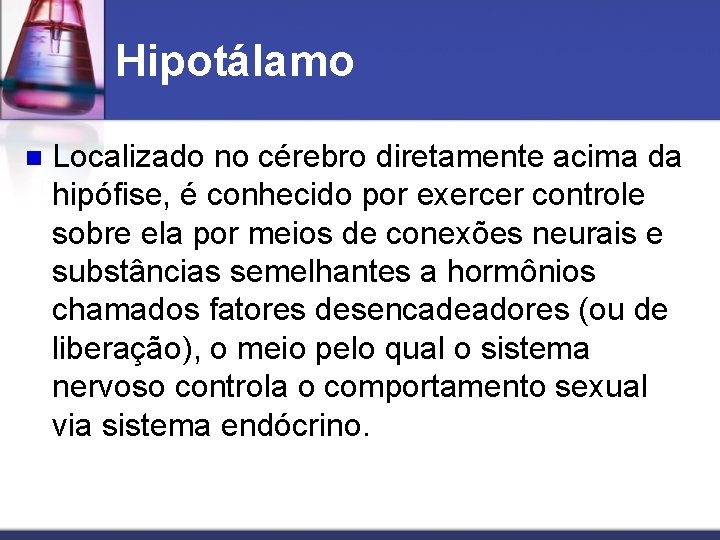 Hipotálamo n Localizado no cérebro diretamente acima da hipófise, é conhecido por exercer controle