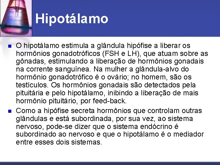 Hipotálamo n n O hipotálamo estimula a glândula hipófise a liberar os hormônios gonadotróficos