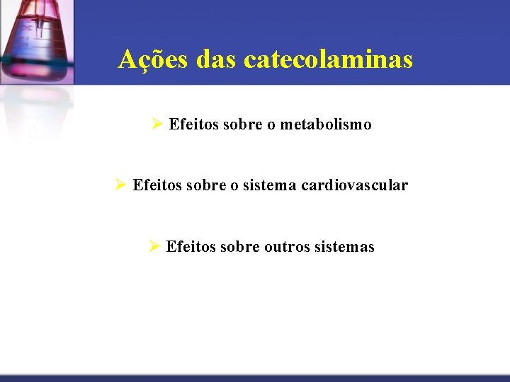Ações das catecolaminas Ø Efeitos sobre o metabolismo Ø Efeitos sobre o sistema cardiovascular