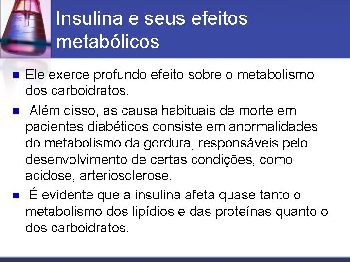 Insulina e seus efeitos metabólicos n n n Ele exerce profundo efeito sobre o