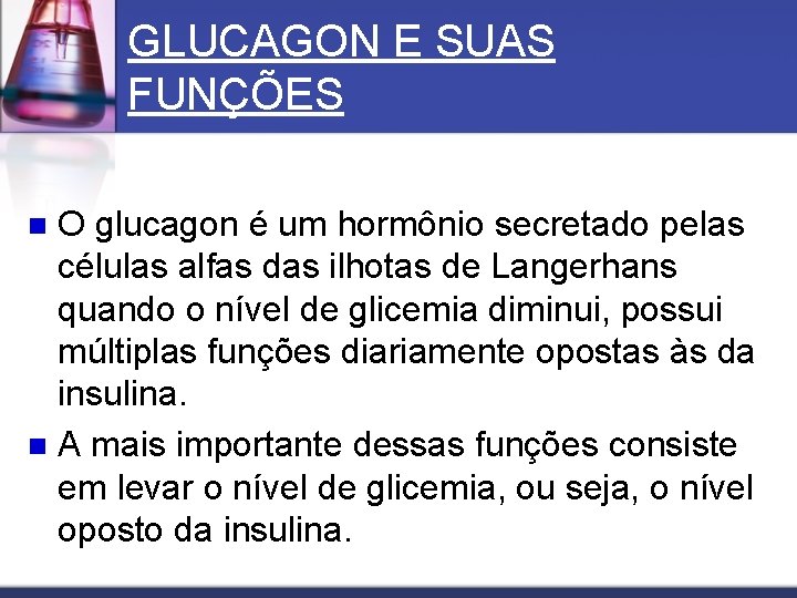 GLUCAGON E SUAS FUNÇÕES O glucagon é um hormônio secretado pelas células alfas das