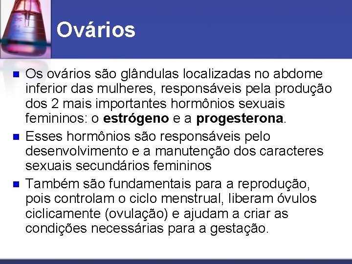Ovários n n n Os ovários são glândulas localizadas no abdome inferior das mulheres,