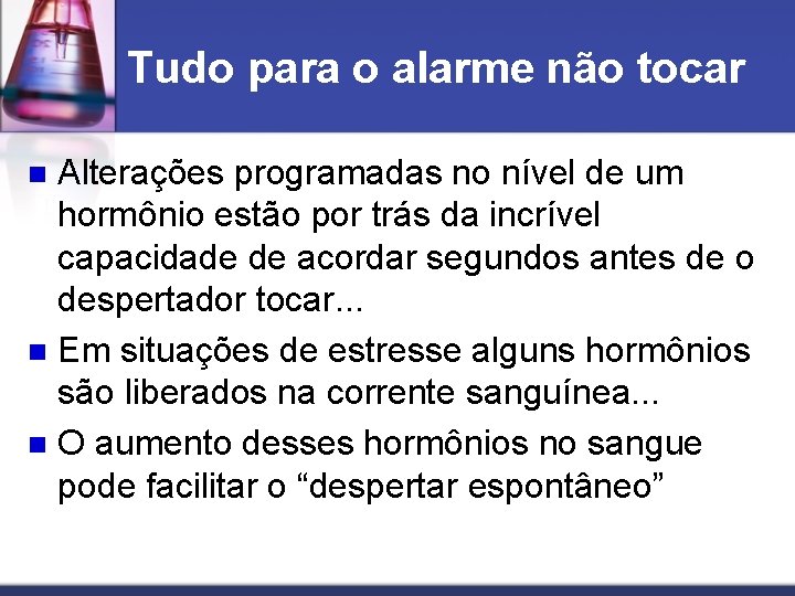 Tudo para o alarme não tocar Alterações programadas no nível de um hormônio estão