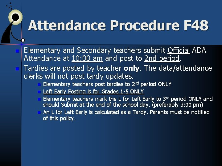 Attendance Procedure F 48 n n Elementary and Secondary teachers submit Official ADA Attendance