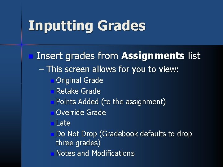Inputting Grades n Insert grades from Assignments list – This screen allows for you