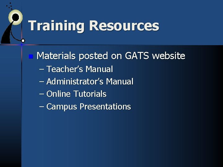 Training Resources n Materials posted on GATS website – Teacher’s Manual – Administrator’s Manual