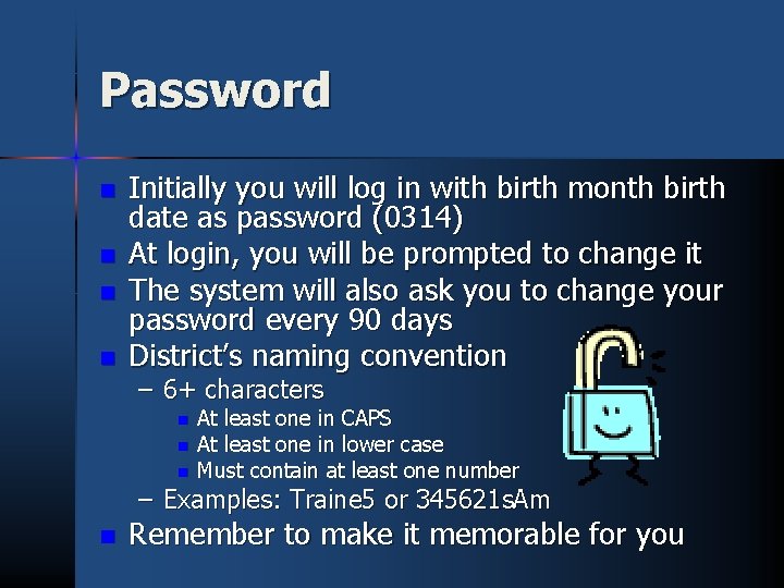 Password n n Initially you will log in with birth month birth date as