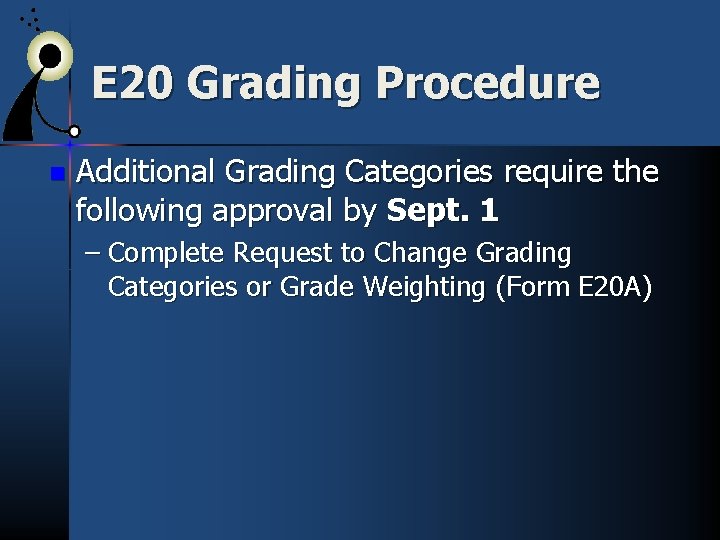 E 20 Grading Procedure n Additional Grading Categories require the following approval by Sept.