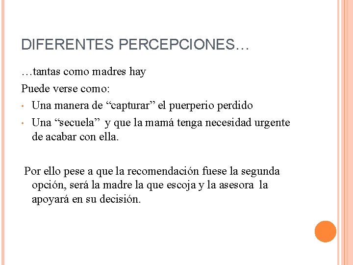 DIFERENTES PERCEPCIONES… …tantas como madres hay Puede verse como: • Una manera de “capturar”