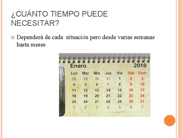 ¿CUÁNTO TIEMPO PUEDE NECESITAR? Dependerá de cada situación pero desde varias semanas hasta meses