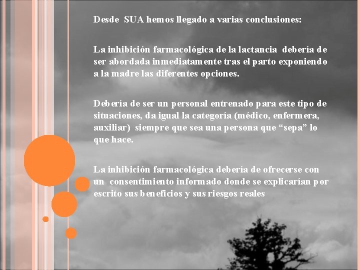 Desde SUA hemos llegado a varias conclusiones: La inhibición farmacológica de la lactancia debería