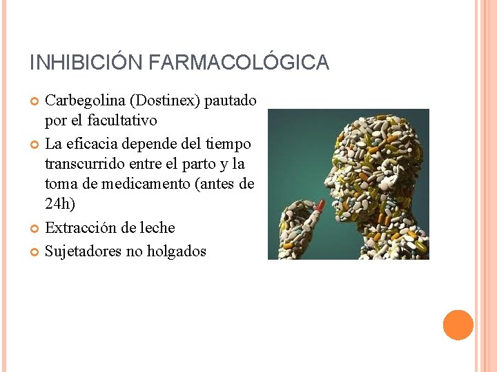 INHIBICIÓN FARMACOLÓGICA Carbegolina (Dostinex) pautado por el facultativo La eficacia depende del tiempo transcurrido