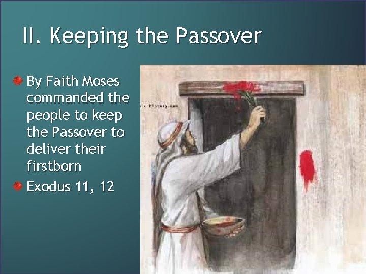 II. Keeping the Passover By Faith Moses commanded the people to keep the Passover