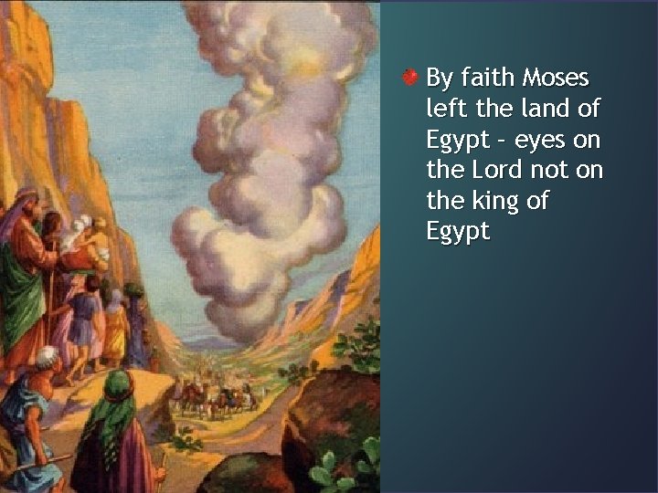 By faith Moses left the land of Egypt – eyes on the Lord not