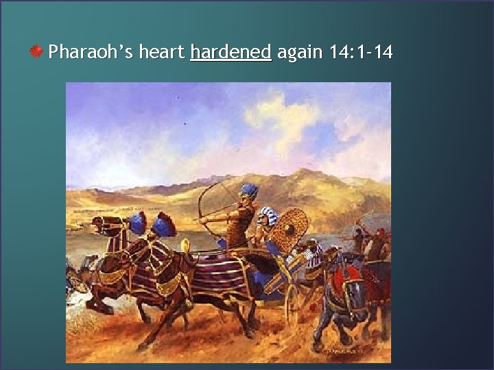 Pharaoh’s heart hardened again 14: 1 -14 