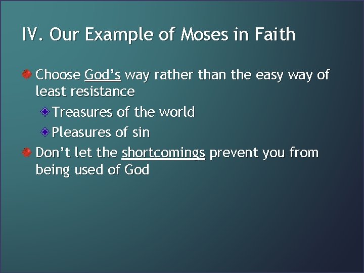 IV. Our Example of Moses in Faith Choose God’s way rather than the easy