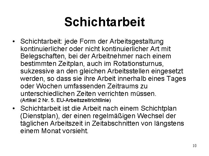 Schichtarbeit • Schichtarbeit: jede Form der Arbeitsgestaltung kontinuierlicher oder nicht kontinuierlicher Art mit Belegschaften,