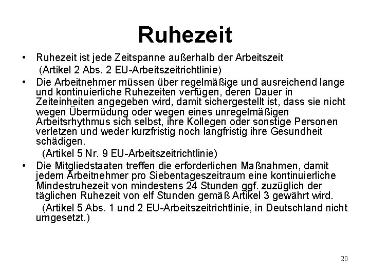 Ruhezeit • Ruhezeit ist jede Zeitspanne außerhalb der Arbeitszeit (Artikel 2 Abs. 2 EU-Arbeitszeitrichtlinie)