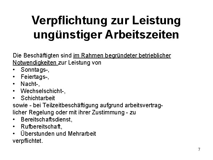 Verpflichtung zur Leistung ungünstiger Arbeitszeiten Die Beschäftigten sind im Rahmen begründeter betrieblicher Notwendigkeiten zur