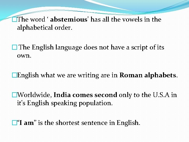 �The word ‘ abstemious' has all the vowels in the alphabetical order. � The