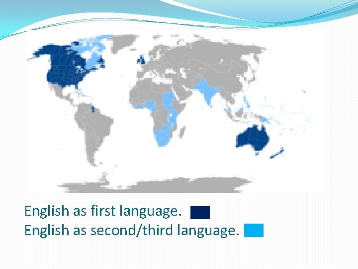 English as first language. English as second/third language. 
