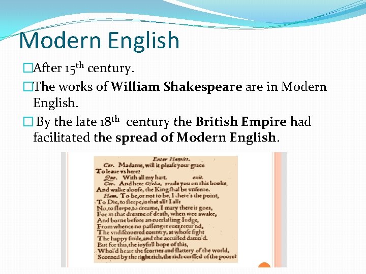 Modern English �After 15 th century. �The works of William Shakespeare in Modern English.