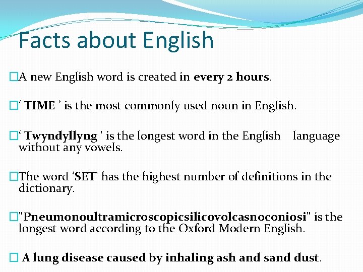 Facts about English �A new English word is created in every 2 hours. �‘