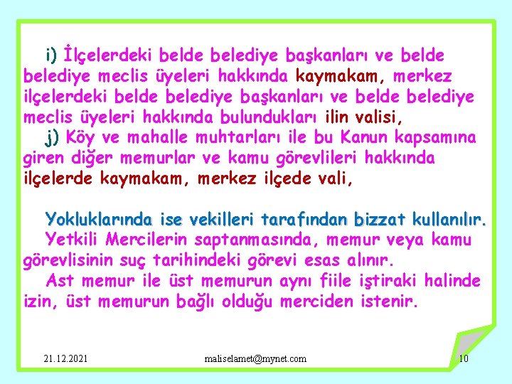 i) İlçelerdeki belde belediye başkanları ve belde belediye meclis üyeleri hakkında kaymakam, merkez ilçelerdeki