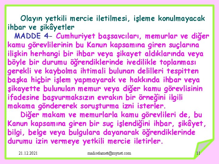 Olayın yetkili mercie iletilmesi, işleme konulmayacak ihbar ve şikâyetler MADDE 4 - Cumhuriyet başsavcıları,