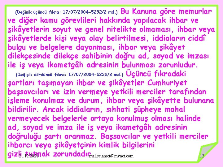 Bu Kanuna göre memurlar ve diğer kamu görevlileri hakkında yapılacak ihbar ve şikâyetlerin soyut