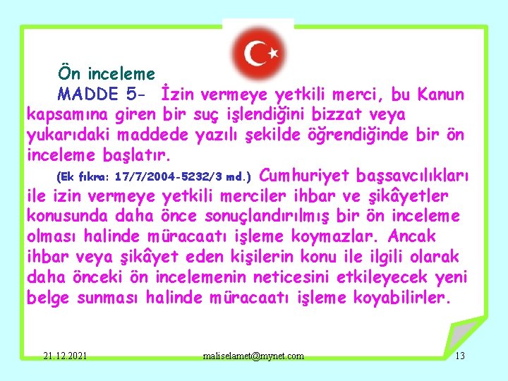 Ön inceleme MADDE 5 - İzin vermeye yetkili merci, bu Kanun kapsamına giren bir